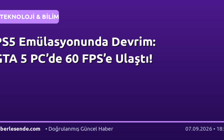 PS5 Emülasyonunda Devrim: GTA 5 PC’de 60 FPS’e Ulaştı!
