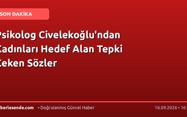 Psikolog Civelekoğlu'ndan Kadınları Hedef Alan Tepki Çeken Sözler