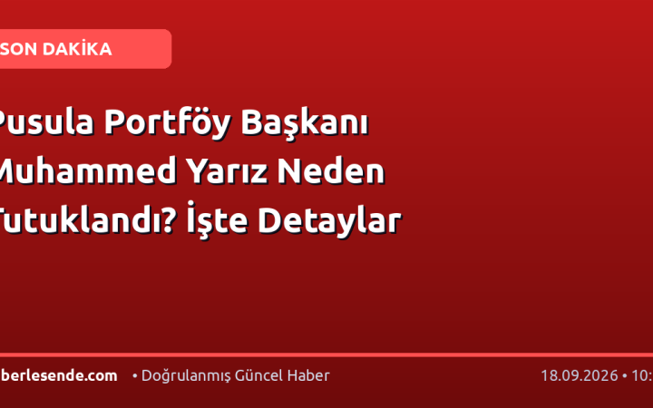 Pusula Portföy Başkanı Muhammed Yarız Neden Tutuklandı? İşte Detaylar