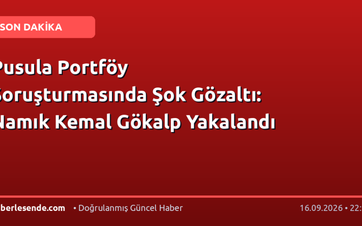 Pusula Portföy Soruşturmasında Şok Gözaltı: Namık Kemal Gökalp Yakalandı