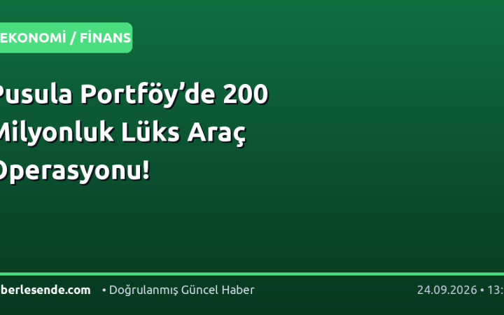 Pusula Portföy’de 200 Milyonluk Lüks Araç Operasyonu!