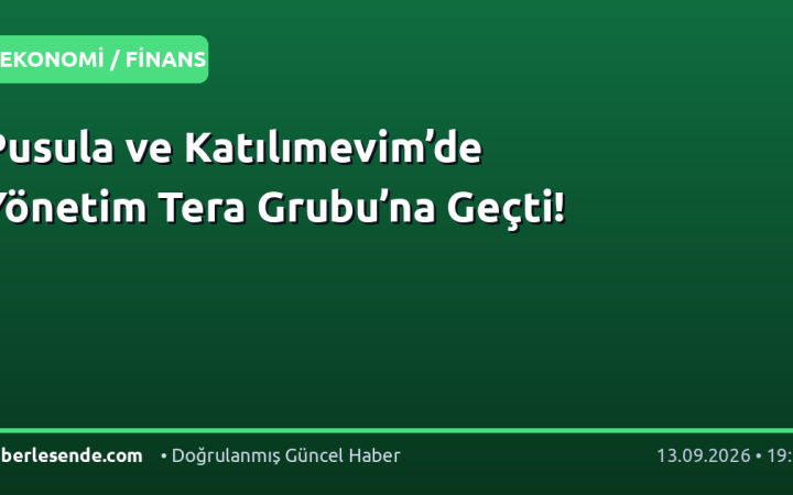 Pusula ve Katılımevim’de Yönetim Tera Grubu’na Geçti!