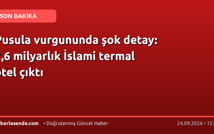 Pusula vurgununda şok detay: 2,6 milyarlık İslami termal otel çıktı