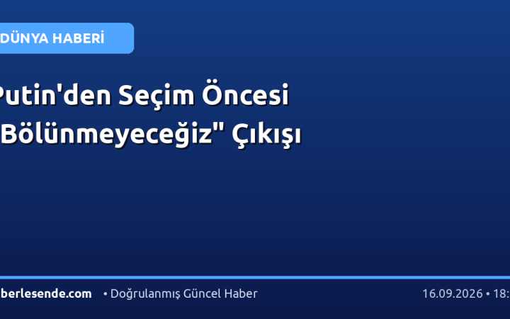 Putin'den Seçim Öncesi "Bölünmeyeceğiz" Çıkışı
