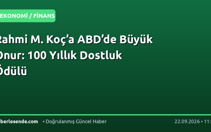 Rahmi M. Koç’a ABD’de Büyük Onur: 100 Yıllık Dostluk Ödülü