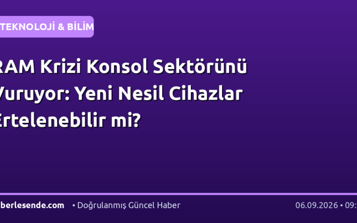 RAM Krizi Konsol Sektörünü Vuruyor: Yeni Nesil Cihazlar Ertelenebilir mi?