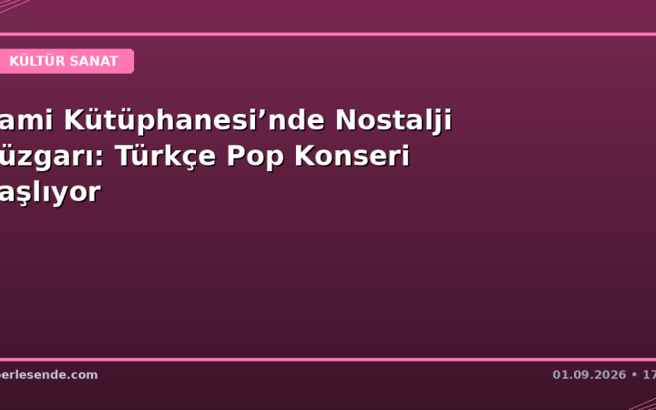Rami Kütüphanesi’nde Nostalji Rüzgarı: Türkçe Pop Konseri Başlıyor