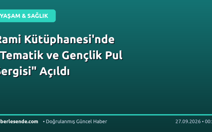 Rami Kütüphanesi'nde "Tematik ve Gençlik Pul Sergisi" Açıldı