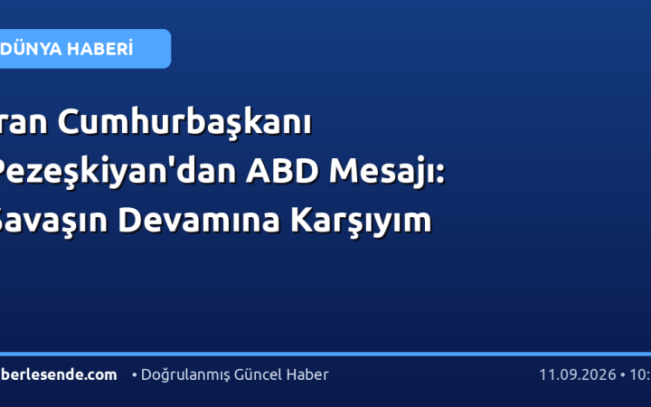 İran Cumhurbaşkanı Pezeşkiyan'dan ABD Mesajı: Savaşın Devamına Karşıyım