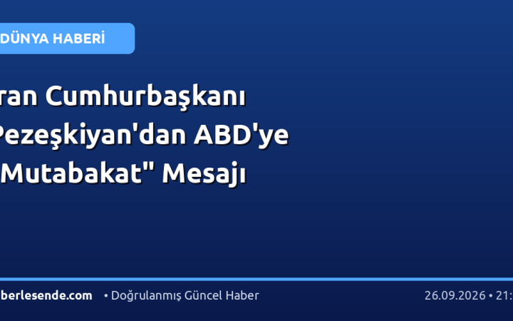 İran Cumhurbaşkanı Pezeşkiyan'dan ABD'ye "Mutabakat" Mesajı