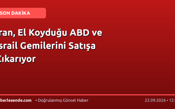 İran, El Koyduğu ABD ve İsrail Gemilerini Satışa Çıkarıyor