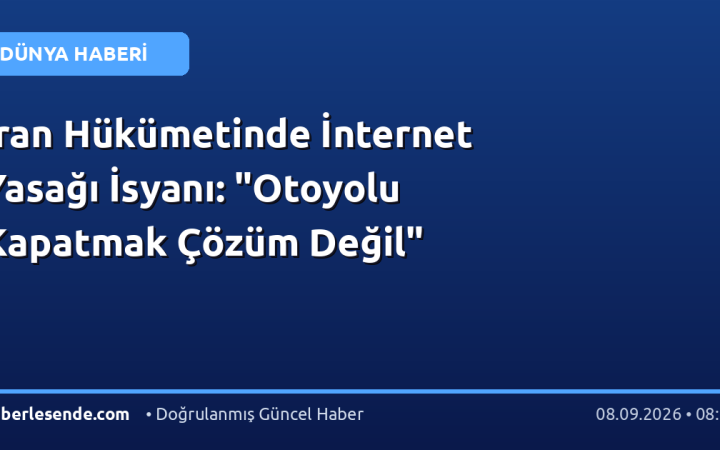 İran Hükümetinde İnternet Yasağı İsyanı: "Otoyolu Kapatmak Çözüm Değil"