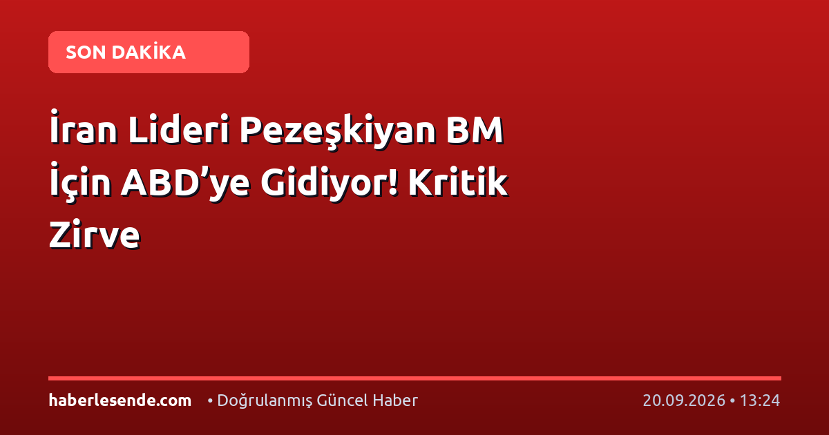 İran Lideri Pezeşkiyan BM İçin ABD’ye Gidiyor! Kritik Zirve