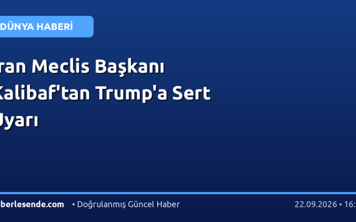 İran Meclis Başkanı Kalibaf'tan Trump'a Sert Uyarı