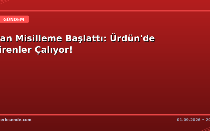 İran Misilleme Başlattı: Ürdün'de Sirenler Çalıyor!