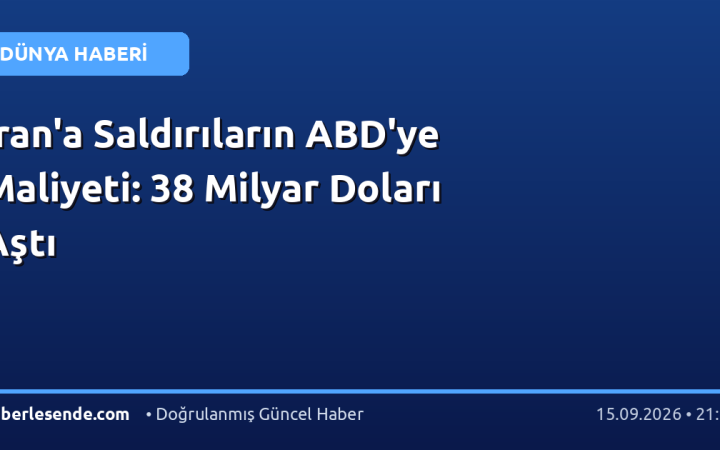 İran'a Saldırıların ABD'ye Maliyeti: 38 Milyar Doları Aştı