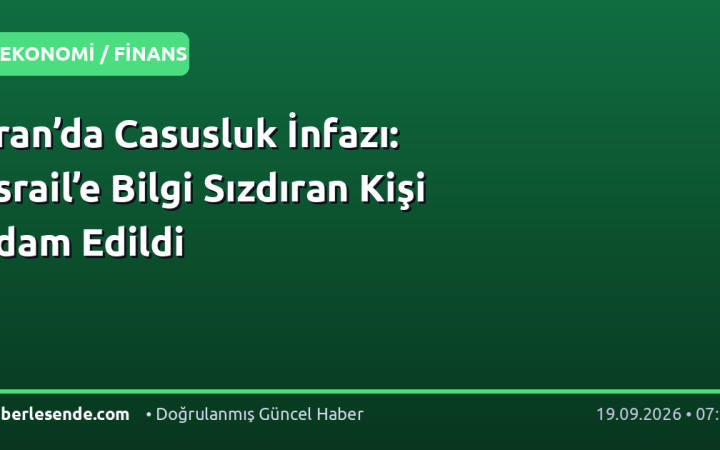 İran’da Casusluk İnfazı: İsrail’e Bilgi Sızdıran Kişi İdam Edildi