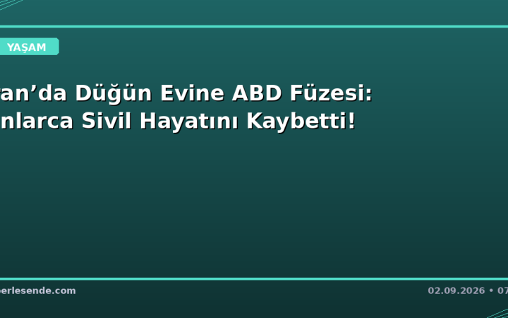 İran’da Düğün Evine ABD Füzesi: Onlarca Sivil Hayatını Kaybetti!