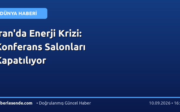 İran'da Enerji Krizi: Konferans Salonları Kapatılıyor