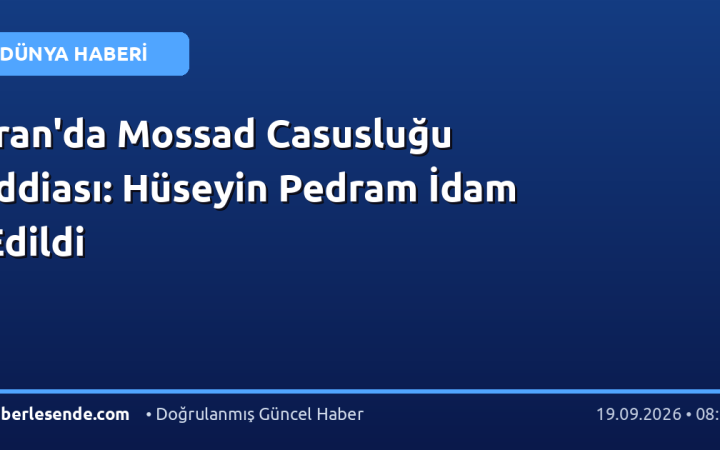 İran'da Mossad Casusluğu İddiası: Hüseyin Pedram İdam Edildi