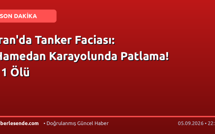 İran'da Tanker Faciası: Hamedan Karayolunda Patlama! 11 Ölü