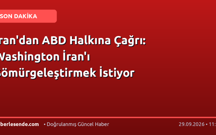 İran'dan ABD Halkına Çağrı: Washington İran'ı Sömürgeleştirmek İstiyor