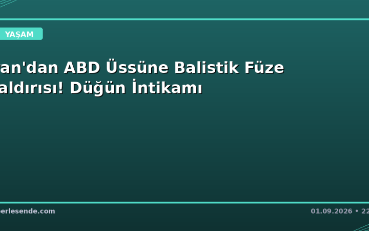 İran'dan ABD Üssüne Balistik Füze Saldırısı! Düğün İntikamı