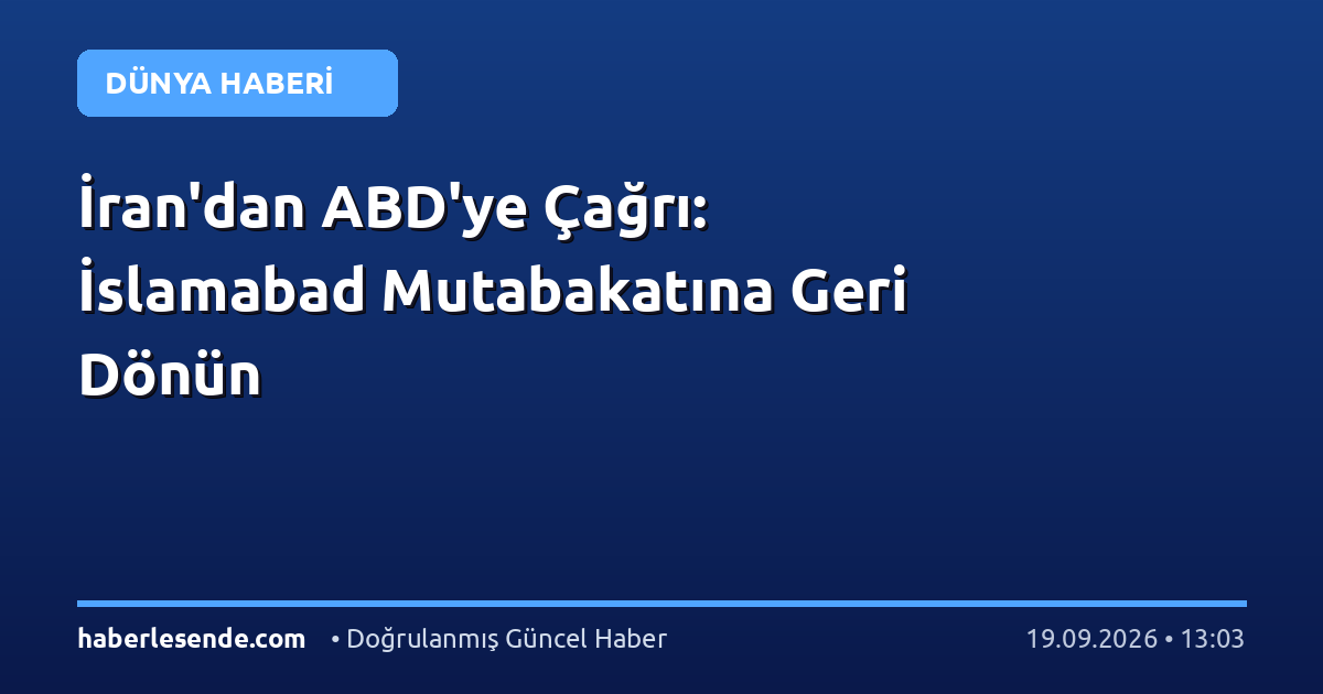 İran'dan ABD'ye Çağrı: İslamabad Mutabakatına Geri Dönün