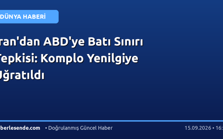İran'dan ABD'ye Batı Sınırı Tepkisi: Komplo Yenilgiye Uğratıldı