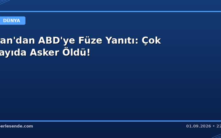 İran'dan ABD'ye Füze Yanıtı: Çok Sayıda Asker Öldü!