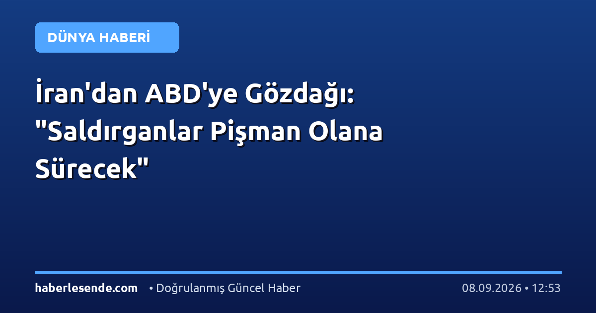 İran'dan ABD'ye Gözdağı: "Saldırganlar Pişman Olana Sürecek"