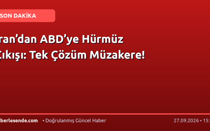 İran’dan ABD’ye Hürmüz Çıkışı: Tek Çözüm Müzakere!