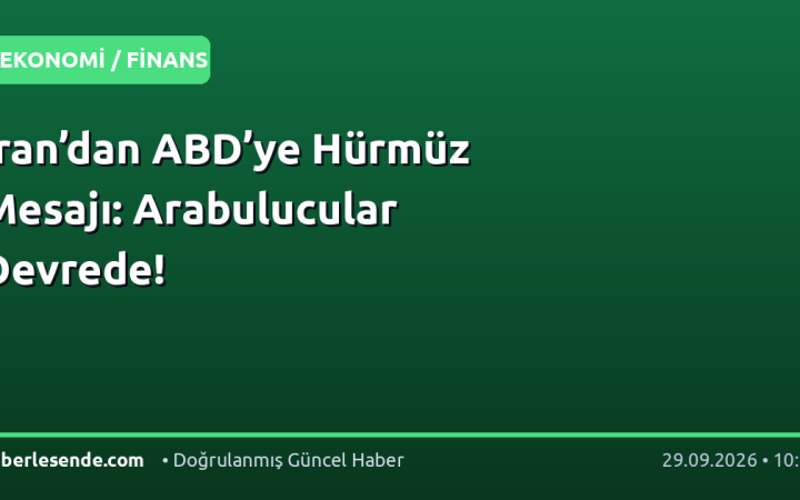 İran’dan ABD’ye Hürmüz Mesajı: Arabulucular Devrede!