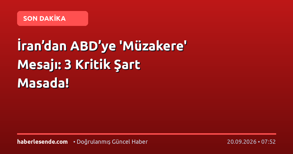 İran’dan ABD’ye 'Müzakere' Mesajı: 3 Kritik Şart Masada!