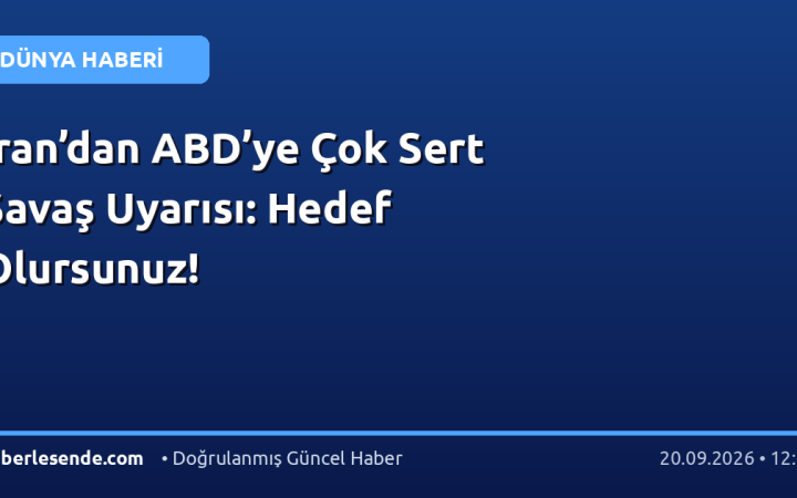 İran’dan ABD’ye Çok Sert Savaş Uyarısı: Hedef Olursunuz!
