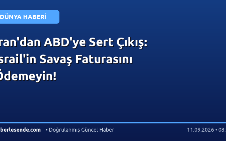 İran'dan ABD'ye Sert Çıkış: İsrail'in Savaş Faturasını Ödemeyin!