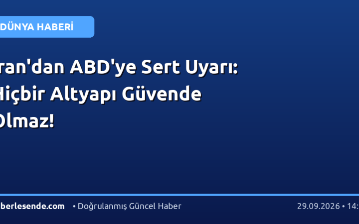 İran'dan ABD'ye Sert Uyarı: Hiçbir Altyapı Güvende Olmaz!