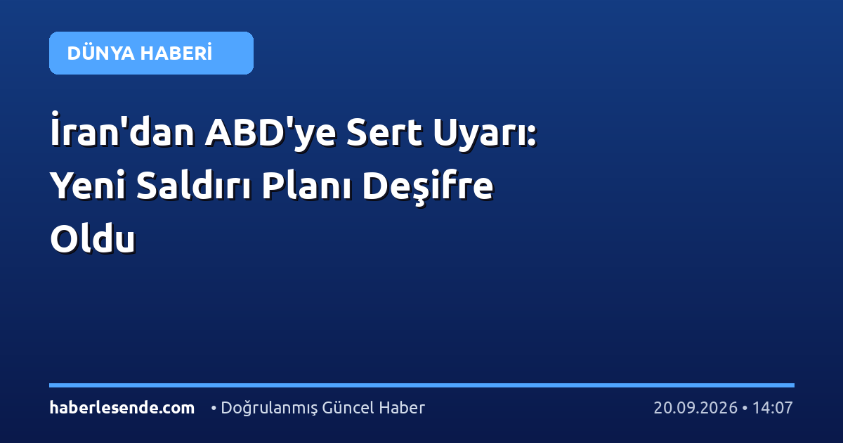 İran'dan ABD'ye Sert Uyarı: Yeni Saldırı Planı Deşifre Oldu