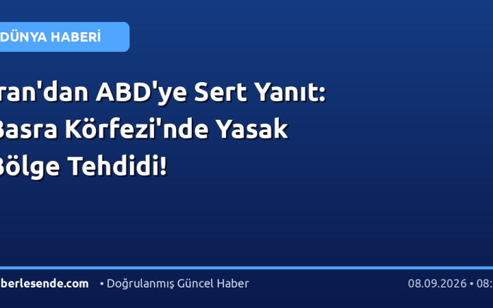 İran'dan ABD'ye Sert Yanıt: Basra Körfezi'nde Yasak Bölge Tehdidi!