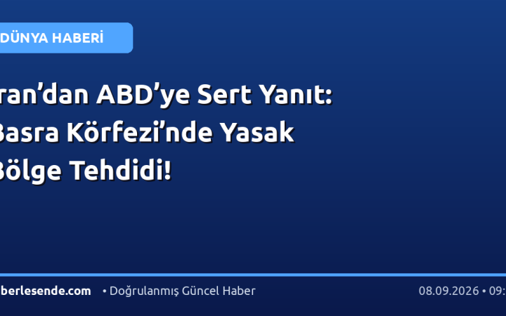 İran’dan ABD’ye Sert Yanıt: Basra Körfezi’nde Yasak Bölge Tehdidi!