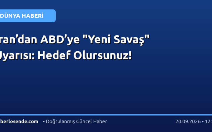 İran’dan ABD’ye "Yeni Savaş" Uyarısı: Hedef Olursunuz!