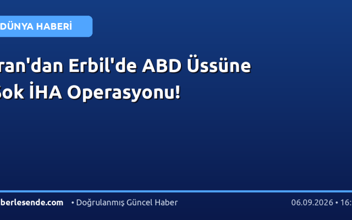 İran'dan Erbil'de ABD Üssüne Şok İHA Operasyonu!
