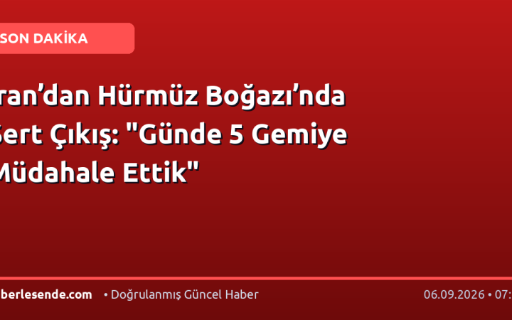 İran’dan Hürmüz Boğazı’nda Sert Çıkış: "Günde 5 Gemiye Müdahale Ettik"