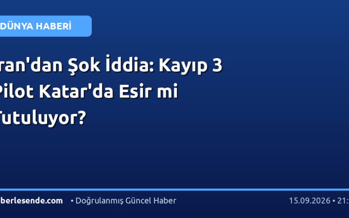 İran'dan Şok İddia: Kayıp 3 Pilot Katar'da Esir mi Tutuluyor?