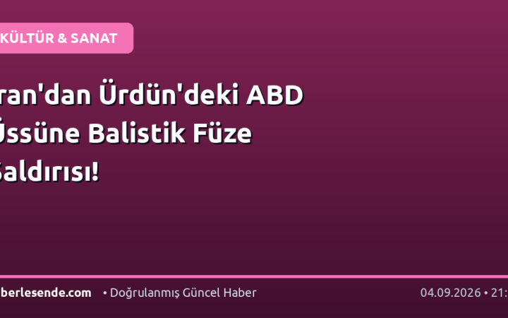 İran'dan Ürdün'deki ABD Üssüne Balistik Füze Saldırısı!