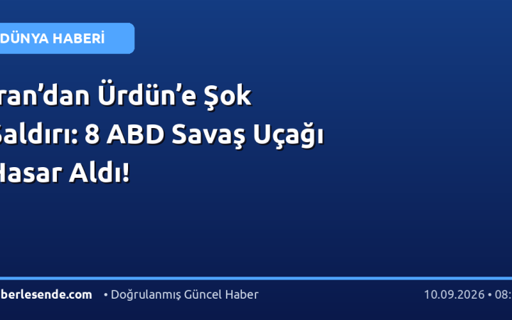 İran’dan Ürdün’e Şok Saldırı: 8 ABD Savaş Uçağı Hasar Aldı!