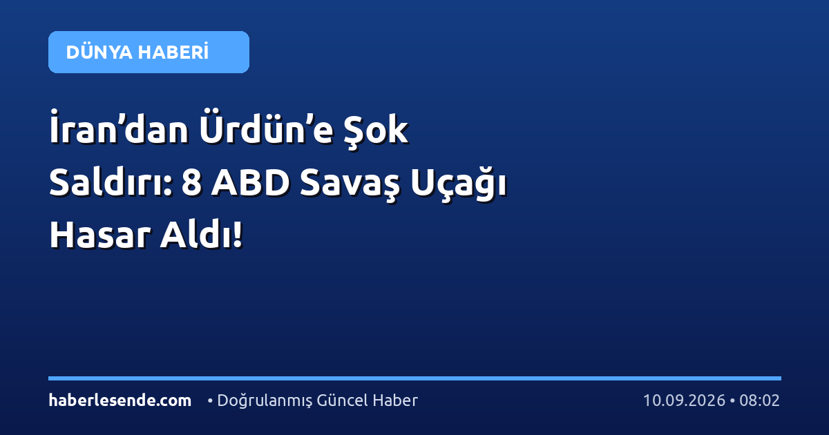 İran’dan Ürdün’e Şok Saldırı: 8 ABD Savaş Uçağı Hasar Aldı!