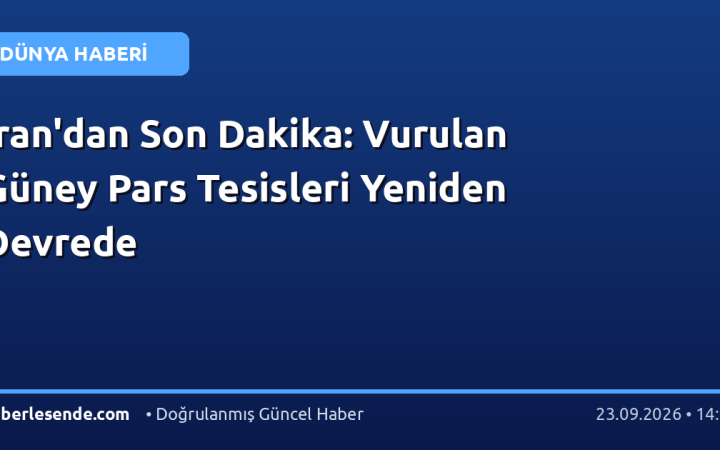 İran'dan Son Dakika: Vurulan Güney Pars Tesisleri Yeniden Devrede