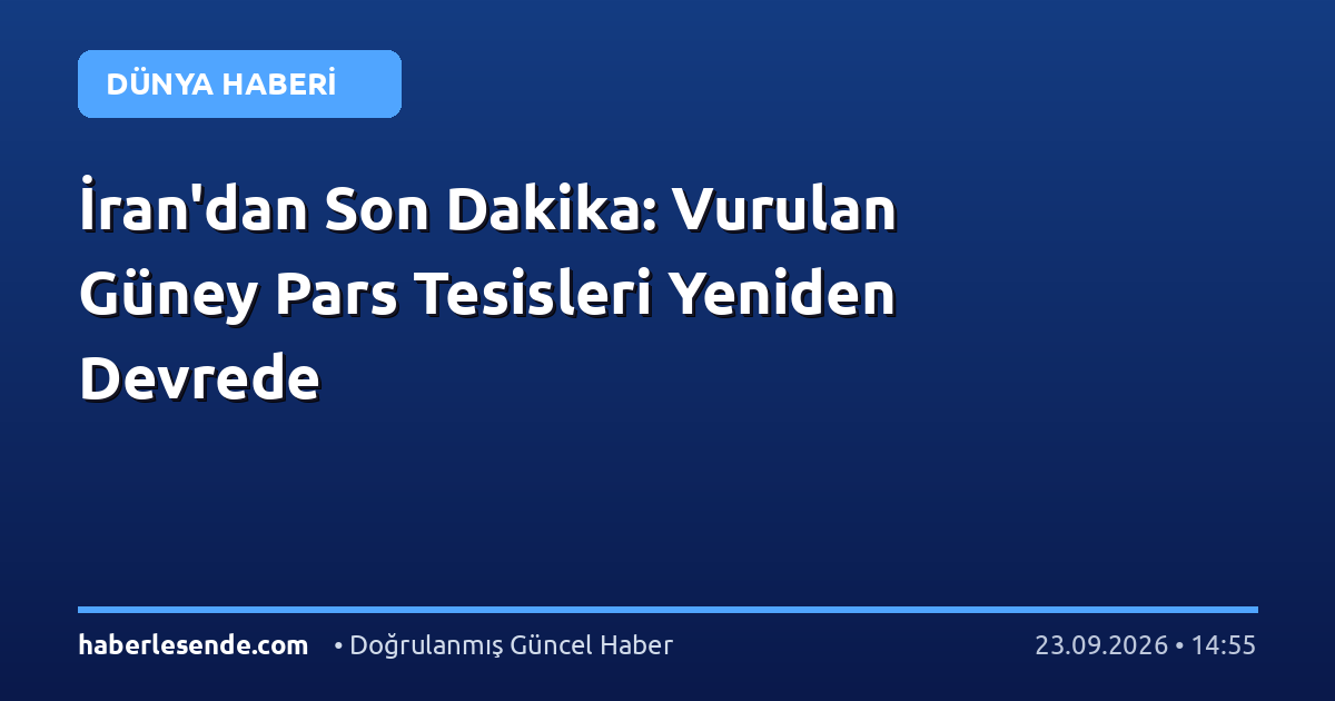 İran'dan Son Dakika: Vurulan Güney Pars Tesisleri Yeniden Devrede