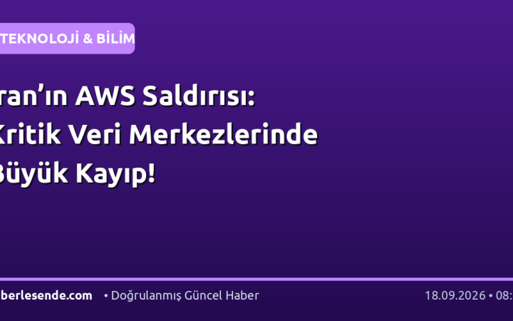 İran’ın AWS Saldırısı: Kritik Veri Merkezlerinde Büyük Kayıp!